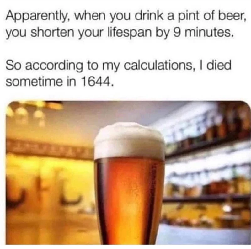 drink-pint-beer-shorten-lifespan-by-9-minutes-so-according-my-calculations-died-sometime-1644-l.webp